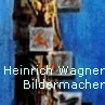 Heinrich Wagner - Bildermacher